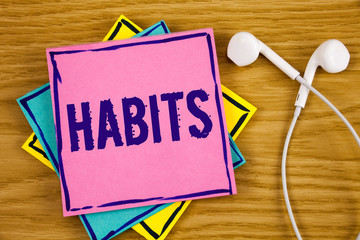 Conceptual hand writing showing Habits. Business photo showcasing Regular tendency or practice...