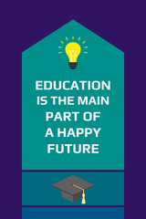 Motivational education poster. Education is the main part of a happy future.