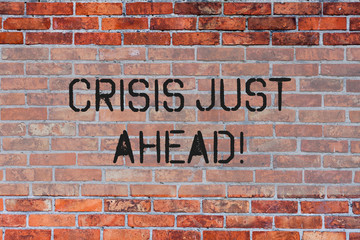 Handwriting text Crisis Just Ahead. Conceptual photo Foresee failure take right action before it is late Brick Wall art like Graffiti motivational call written on the wall