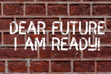 Text sign showing Dear Future I Am Ready. Business photo text suitable state for action or situation being fully prepared Brick Wall art like Graffiti motivational call written on the wall