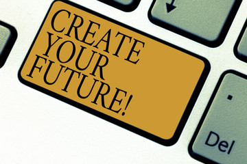 Text sign showing Create Your Future. Conceptual photo career goals Targets improvement set plans learning Keyboard key Intention to create computer message pressing keypad idea