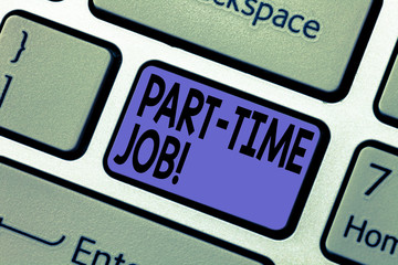 Handwriting text writing Part Time Job. Concept meaning Working a few hours per day Temporary Work Limited Shifts Keyboard key Intention to create computer message pressing keypad idea