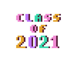 Class of 2021, colorful 8 bit pixel art font quote for prints, posters, banners, stickers, yearbook design isolated on white background. High school, college, university graduation congratulations.
