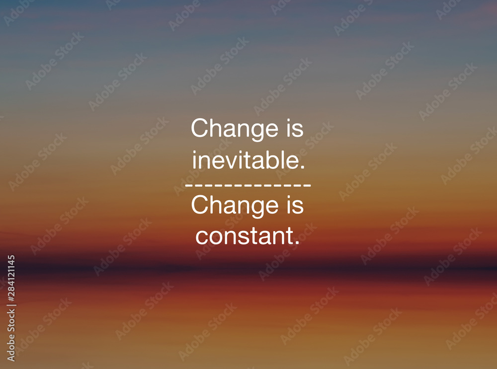 Wall mural motivational and inspirational quote - change is inevitable, change is constant.