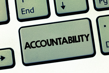 Text sign showing Accountability. Conceptual photo State of being responsible Answerable for something.