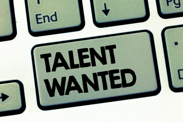 Text sign showing Talent Wanted. Conceptual photo Hiring for specific skills Need of job position Vacancy.