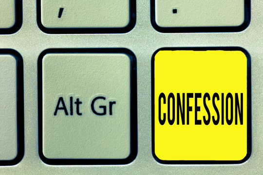Conceptual hand writing showing Confession. Business photo text Statement admitting one is guilty of crime Religious doctrine.