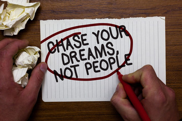 Text sign showing Chase Your Dreams, Not People. Conceptual photo Do not follow others chasing...