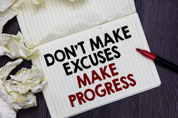 Writing note showing Don t not Make Excuses Make Progress. Business photo showcasing Keep moving stop blaming others Marker over notebook crumpled papers pages several tries mistakes