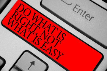 Text sign showing Do What Is Right, Not What Is Easy. Conceptual photo Make correct actions Have...