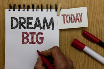 Conceptual hand writing showing Dream Big. Business photo text To think of something high value...
