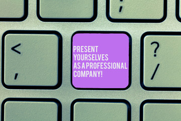 Text sign showing Present Yourselves As A Professional Company. Conceptual photo Formal...