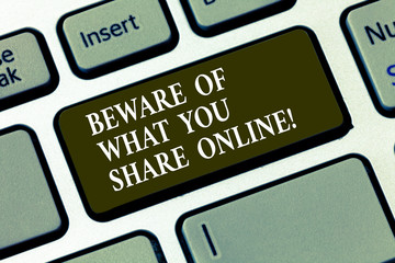Handwriting text Beware Of What You Share Online. Concept meaning Be careful with the information...