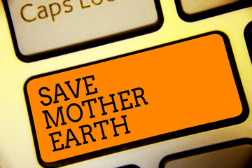 Conceptual hand writing showing Save Mother Earth. Business photo text doing small actions prevent wasting water heat energy Button alphabets script keyboard text idea computer symbol notice