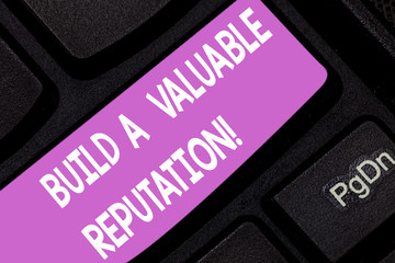 Text sign showing Build A Valuable Reputation. Conceptual photo Good service for great customer reviews Keyboard key Intention to create computer message pressing keypad idea