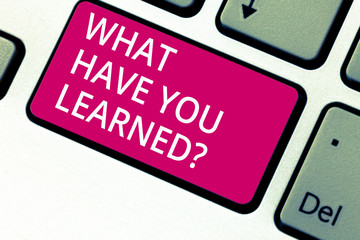Handwriting text What Have You Learnedquestion. Concept meaning Tell us your new knowledge experience Keyboard key Intention to create computer message pressing keypad idea
