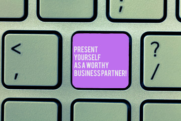 Text sign showing Present Yourself As A Worthy Business Partner. Conceptual photo Good introduction...