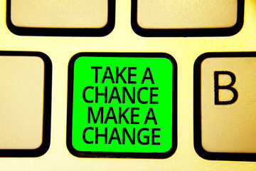 Writing note showing Take A Chance Make A Change. Business photo showcasing dont lose opportunity to reach bigger things Keyboard green key Intention computer computing reflection document