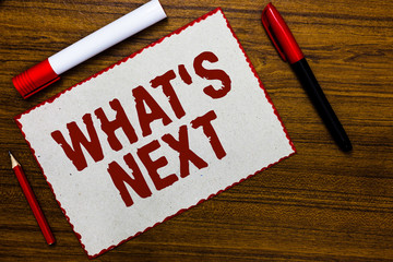 Handwriting text writing What s is Next. Concept meaning Asking whatever comes immediately after...
