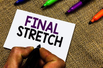 Writing note showing Final Stretch. Business photo showcasing Last Leg Concluding Round Ultimate...