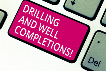 Handwriting text Drilling And Well Completions. Concept meaning Oil and gas petroleum industry engineering Keyboard key Intention to create computer message pressing keypad idea
