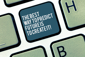 Word writing text The Best Way To Predict Future Is To Create It. Business concept for Creating your destiny Keyboard key Intention to create computer message, pressing keypad idea