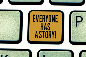 Writing note showing Everyone Has A Story. Business photo showcasing Background storytelling telling your memories tales Keyboard key Intention to create computer message pressing keypad idea