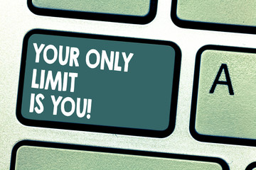 Fototapeta premium Conceptual hand writing showing Your Only Limit Is You. Business photo showcasing You set your own limitations Motivation to keep going Keyboard key Intention to create computer message idea