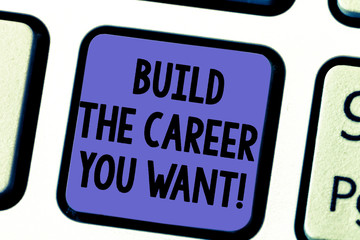Fototapeta premium Handwriting text Build The Career You Want. Concept meaning Prepare yourself for your the desired future Keyboard key Intention to create computer message pressing keypad idea