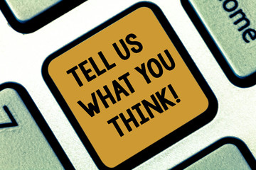 Text sign showing Tell Us What You Think. Conceptual photo Give your appreciation about a particular subject Keyboard key Intention to create computer message pressing keypad idea