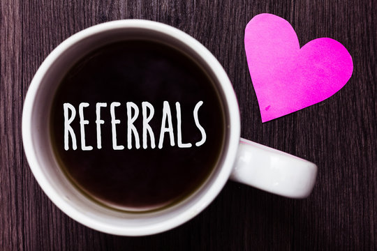 Handwriting text Referrals. Concept meaning Act of referring someone or something for consultation review Mug coffee lovely thoughts ideas love hart romantic memories brown wood