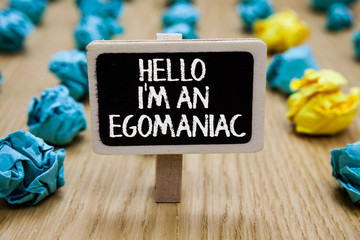 Text sign showing Hello I am An Egomaniac. Conceptual photo Selfish Egocentric Narcissist...