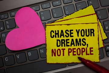 Writing note showing Chase Your Dreams, Not People. Business photo showcasing Do not follow others...
