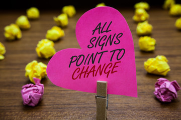 Text sign showing All Signs Point To Change. Conceptual photo Necessity of doing things differently...