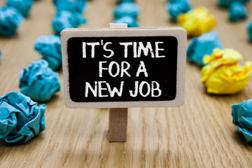 Text sign showing It s is Time For A New Job. Conceptual photo Career changes seeking other work...