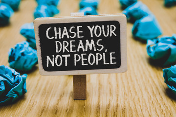 Handwriting text writing Chase Your Dreams, Not People. Concept meaning Do not follow others...