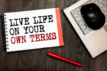Conceptual hand writing showing Live Life On Your Own Terms. Business photo showcasing Give...