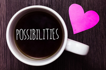 Handwriting text Possibilities. Concept meaning Things that may happen or be the case State of being possible Mug coffee lovely thoughts ideas love hart romantic memories brown wood