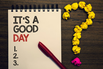 Writing note showing It s is A Good Day. Business photo showcasing Happy time great vibes perfect...
