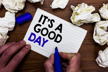 Writing note showing It s is A Good Day. Business photo showcasing Happy time great vibes perfect...