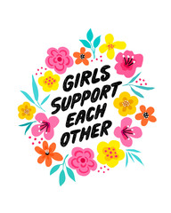 Girls support each other - hand drawn illustration. Feminist quote made in vector. Woman motivational slogan. Inscription for t shirts, posters, cards. Floral digital sketch style design.