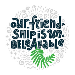 Our Friendship Is Unbeliefable! Round shape with abstract doodles