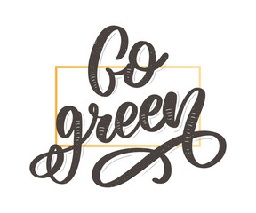 Vector hand drawn sign.Calligraphy Go green. Motivational quote.