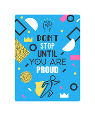 Motivational poster with abstarct elements vector illustration. Do not stop until you are proud motivation. Inspirational concept. Icon of super hero ready to help. Geometric elements.
