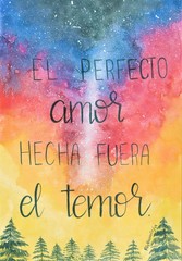 This is a handmade painting, using watercolors. It says: El perfectol amor hecha fuera el temor or Perfect love casts out fear.