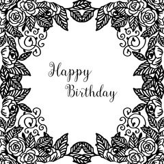 Design card happy birthday, ornate of black white flower frame, for card wallpaper. Vector