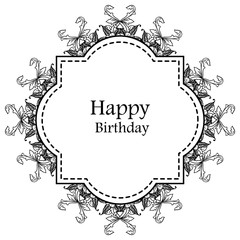 Unique card happy birthday, ornament elegant flower frame, style vintage frame. Vector