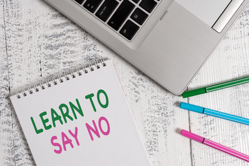 Word writing text Learn To Say No. Business photo showcasing decline or refuse few things before...
