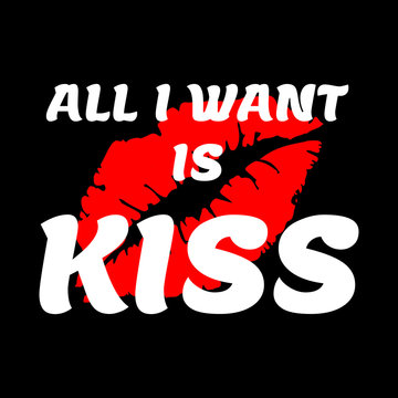 All i want is kiss vector illustration design for banner, t shirt graphics, fashion prints, slogan tees, stickers, labels, cards, posters and other creative uses