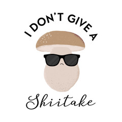 Digital illustration of a mushroom character wearing sunglasses with the funny pun 'I don't give a shiitake'. Cheeky T-Shirt design concept.